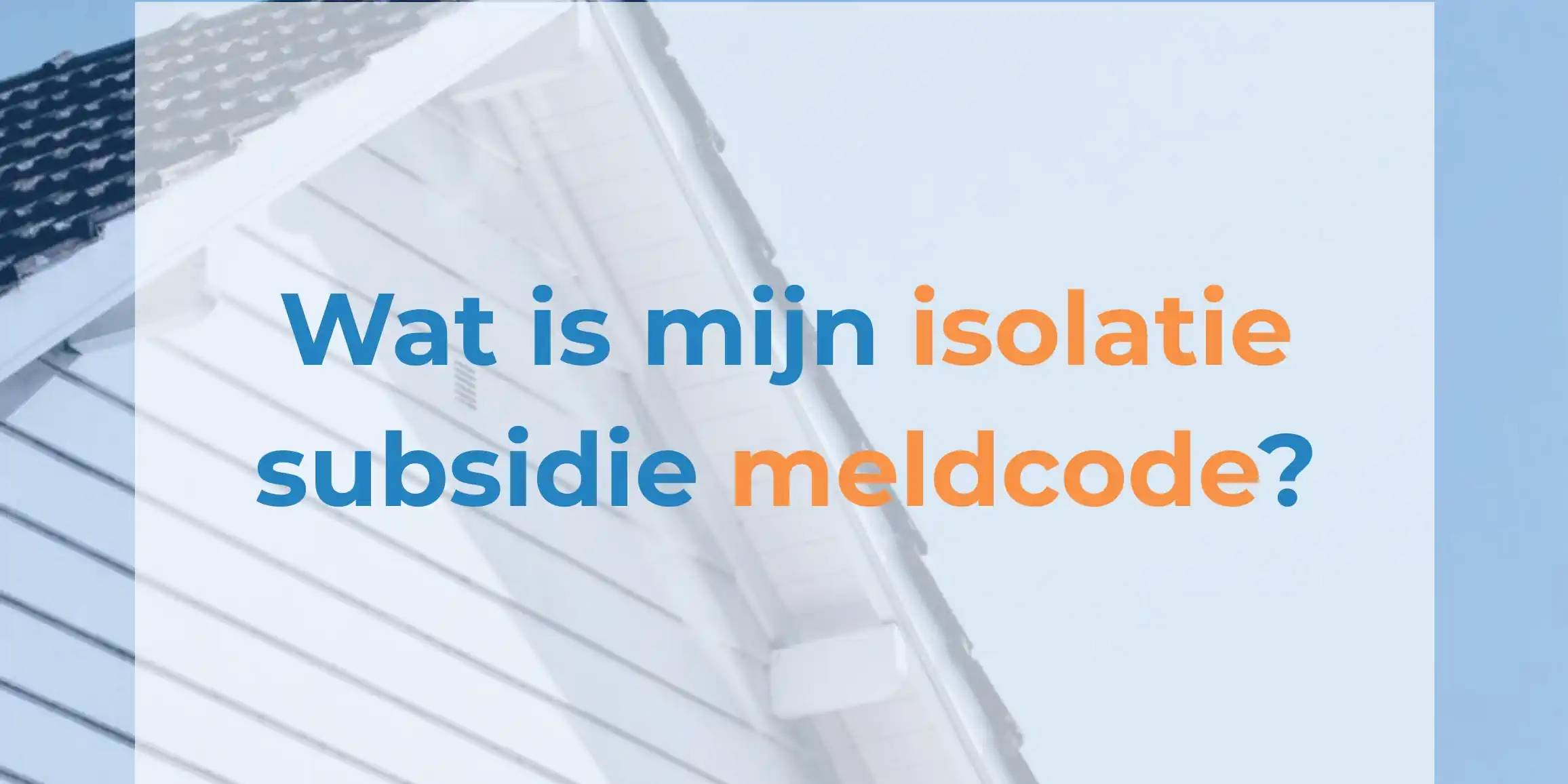 Wat is een isolatie subsidie meldcode? Simpel Subsidie